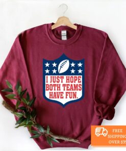 I Just Hope Both Teams Have Fun Football NFL Shirt 4