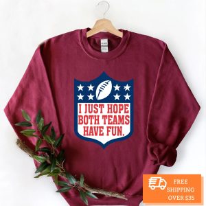 I Just Hope Both Teams Have Fun Football NFL Shirt 4