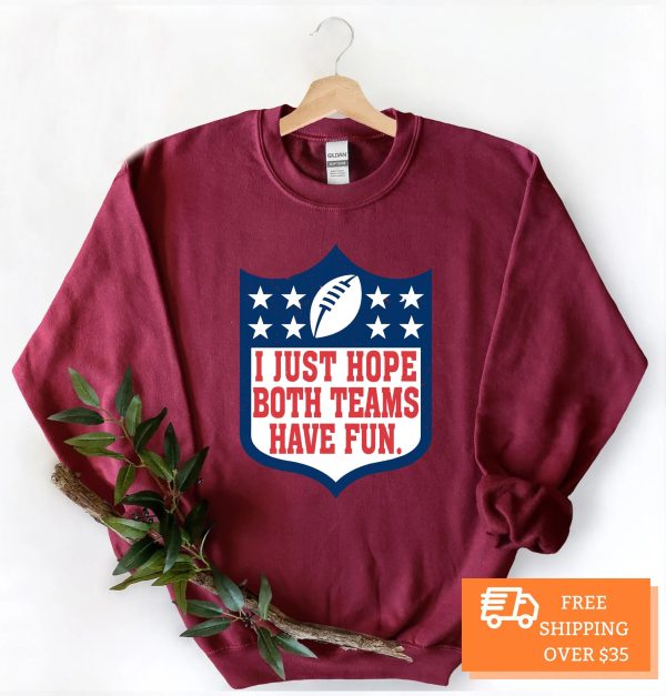 I Just Hope Both Teams Have Fun Football NFL Shirt