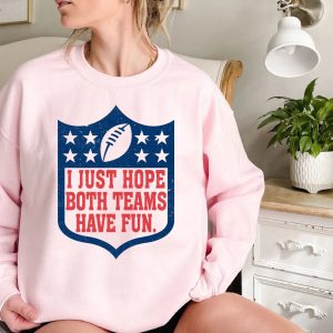 I Just Hope Both Teams Have Fun Football NFL Shirt 5