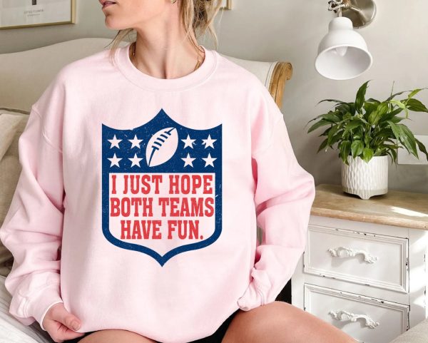 I Just Hope Both Teams Have Fun Football NFL Shirt