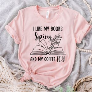 I Like My Books Spicy And Coffee Icy Shirt