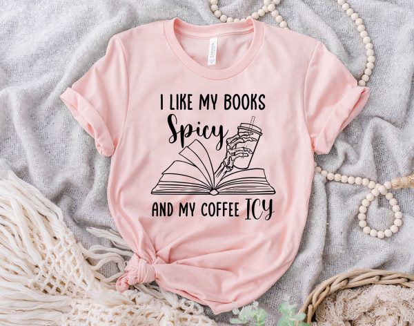 I Like My Books Spicy And Coffee Icy Shirt