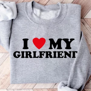 I Love My Girlfriend Valentine’s Day Sweatshirt Shirt