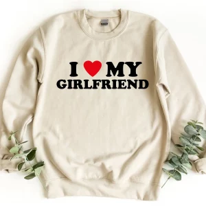 I Love My Girlfriend Valentine’s Day Sweatshirt Shirt