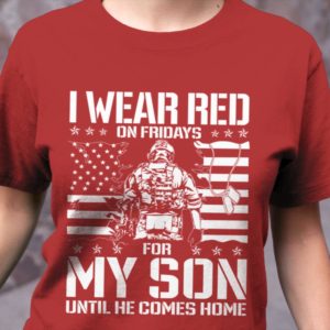 I Wear Red On Friday For My Son Support Our Troops Shirt