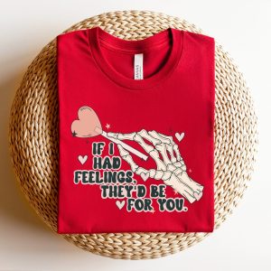 If I Had Feelings They’d Be For You Skeleton Valentines Day T Shirt