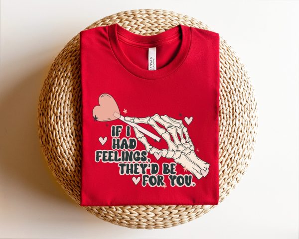 If I Had Feelings They’d Be For You Skeleton Valentines Day T Shirt