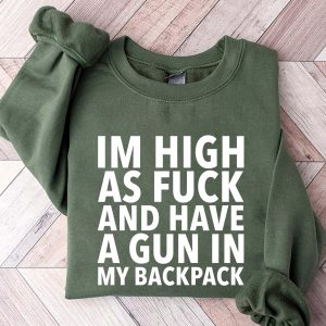 Im High As Fuck And Have A Gun In My Backpack Shirt 3