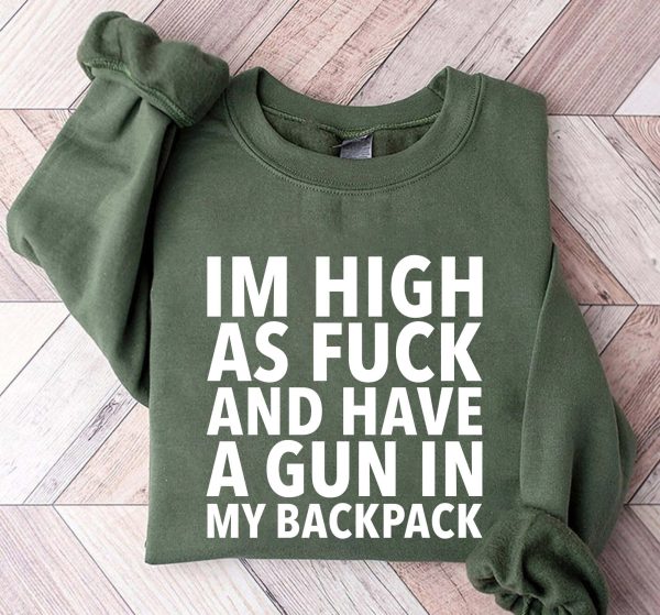 Im High As Fuck And Have A Gun In My Backpack Shirt