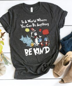In A World Where You Can Be Anything Kind Dr Seuss Teacher Shirt 1