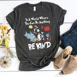 In A World Where You Can Be Anything Kind Dr. Seuss Teacher Shirt