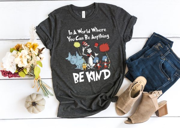 In A World Where You Can Be Anything Kind Dr. Seuss Teacher Shirt