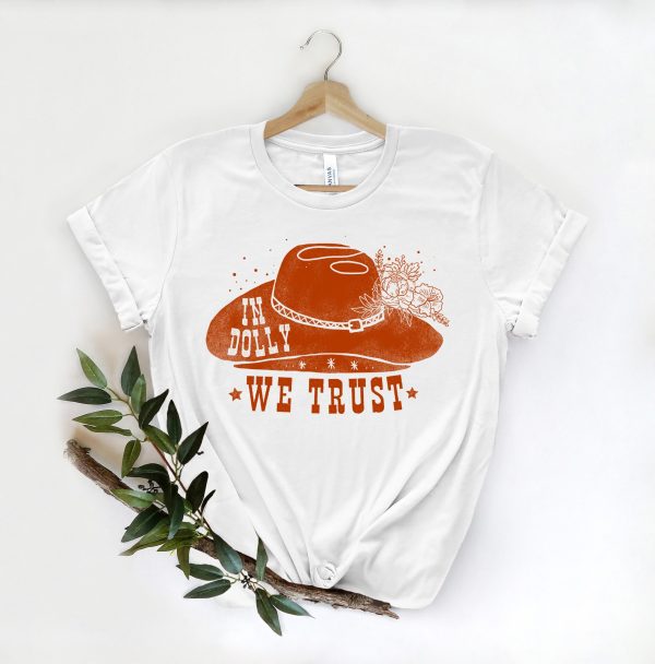 In Dolly We Trust Country Music Lover Shirt