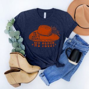 In Dolly We Trust Country Music Lover Shirt