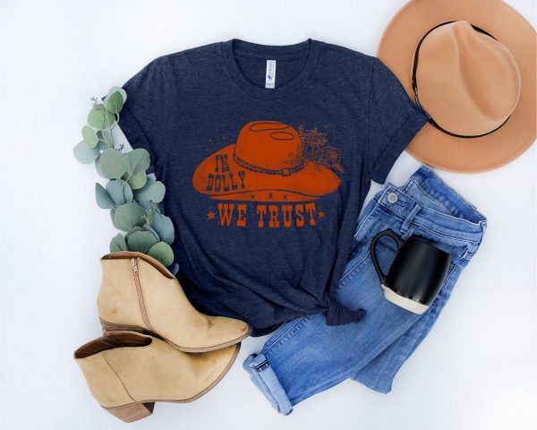 In Dolly We Trust Country Music Lover Shirt