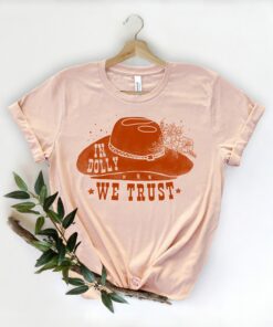 In Dolly We Trust Country Music Lover Shirt 3