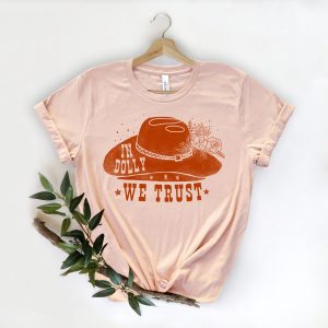 In Dolly We Trust Country Music Lover Shirt 3