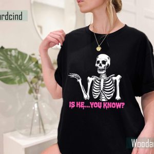 Is He You Know Skeleton Funny T-Shirt