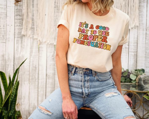 It’s A Good Day To Use Proper Punctuation Teacher Appreciation Shirt