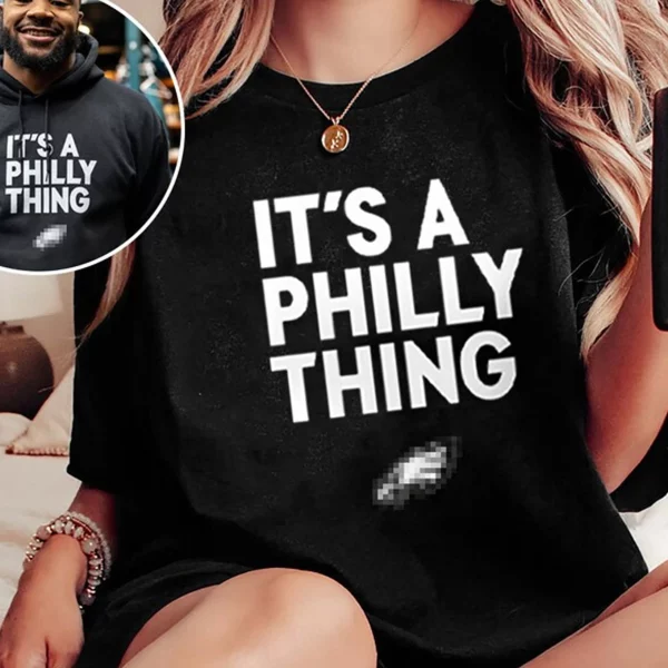 It’s A Philly Thing Go Eagles Hoodies Shirt