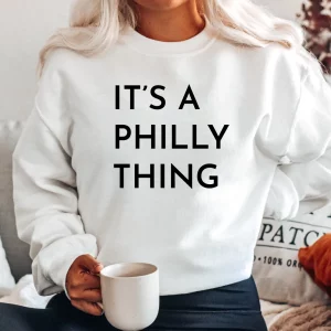 It’s A Philly Thing Hoodie Sweatshirt