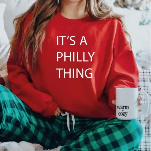 Its A Philly Thing Philadelphia Sweatshirt Shirt 1