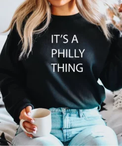 Its A Philly Thing Philadelphia Sweatshirt Shirt 3