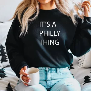 Its A Philly Thing Philadelphia Sweatshirt Shirt 3