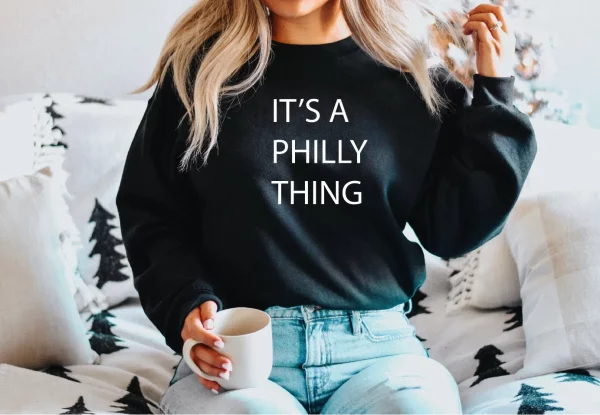 It’s A Philly Thing Philadelphia Sweatshirt Shirt