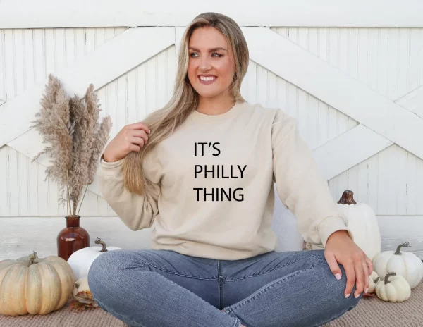 It’s A Philly Thing Philadelphia Sweatshirt Shirt