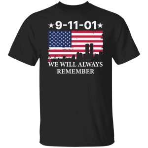 9 11 01 We Will Always Remember Gift Shirt Sweatshirt Hoodie Long Sleeve Tank