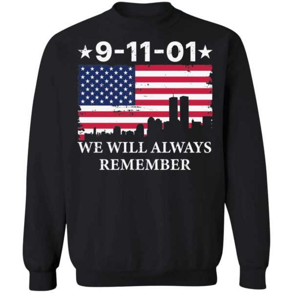 9 11 01 We Will Always Remember Gift Shirt Sweatshirt Hoodie Long Sleeve Tank