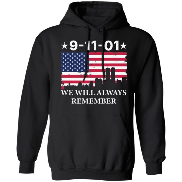 9 11 01 We Will Always Remember Gift Shirt Sweatshirt Hoodie Long Sleeve Tank