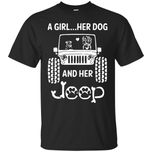 A Girl Her Dog and Her Jeep shirt Shirt Sweatshirt Hoodie Long Sleeve Tank