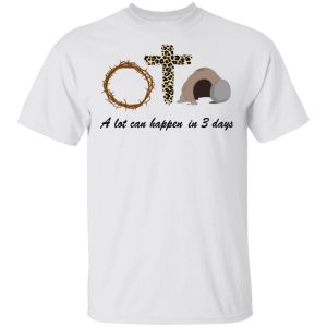 A Lot Can Happen In 3 Day Easter Shirt Sweatshirt Hoodie Long Sleeve Tank