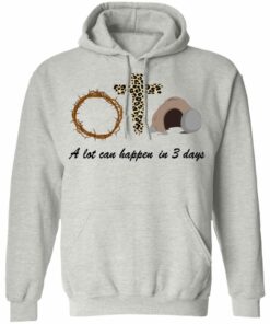 A Lot Can Happen In 3 Day Easter Shirt Sweatshirt Hoodie Long Sleeve Tank TEERESS 4