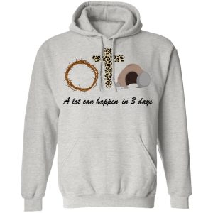 A Lot Can Happen In 3 Day Easter Shirt Sweatshirt Hoodie Long Sleeve Tank TEERESS 4