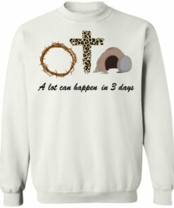 A Lot Can Happen In 3 Day Easter Shirt Sweatshirt Hoodie Long Sleeve Tank TEERESS 6