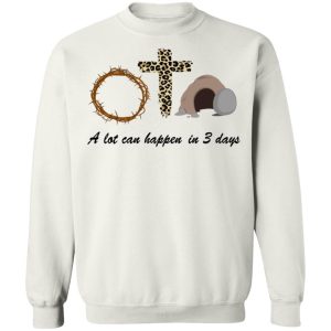 A Lot Can Happen In 3 Day Easter Shirt Sweatshirt Hoodie Long Sleeve Tank TEERESS 6