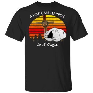 A Lot Can Happen In 3 Days Retro Vintage Shirt Sweatshirt Hoodie Long Sleeve Tank