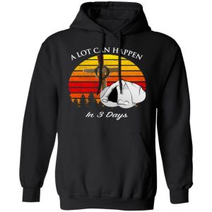 A Lot Can Happen In 3 Days Retro Vintage Shirt Sweatshirt Hoodie Long Sleeve Tank TEERESS 5