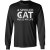 A Spoiled Cat Rules My Life Shirt Sweatshirt Hoodie Long Sleeve Tank