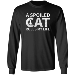 A Spoiled Cat Rules My Life Shirt Sweatshirt Hoodie Long Sleeve Tank