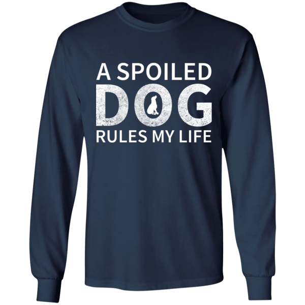 A Spoiled Dog Rules My Life Shirt Sweatshirt Hoodie Long Sleeve Tank