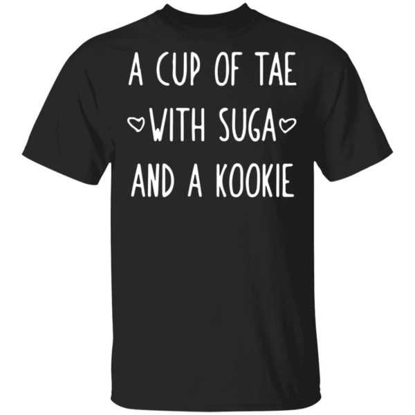 A cup of tae with suga and a kookie Shirt Sweatshirt Hoodie Long Sleeve Tank