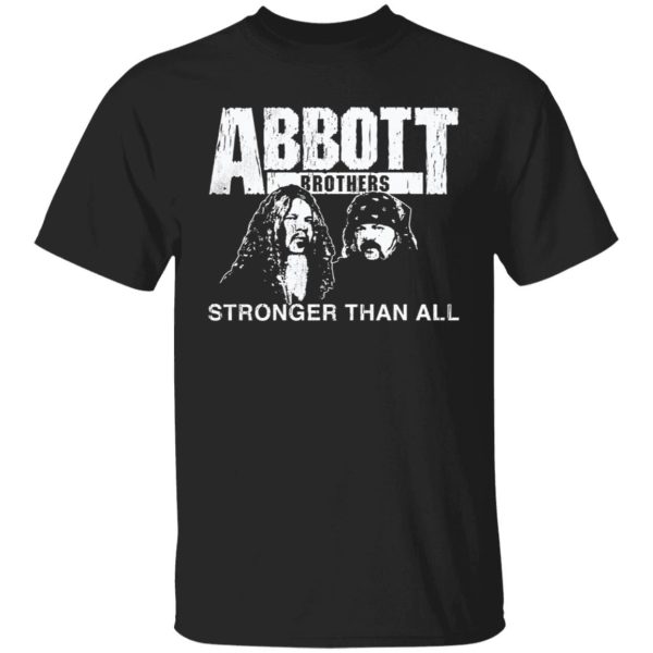 Abbott brothers stronger than all Shirt Sweatshirt Hoodie Long Sleeve Tank