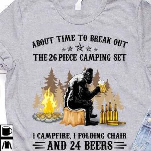 About Time To Break Out The 26 Piece Camping Set I Campfire Funny Bigfoot Camping shirt Shirt Sweatshirt Hoodie Long Sleeve Tank