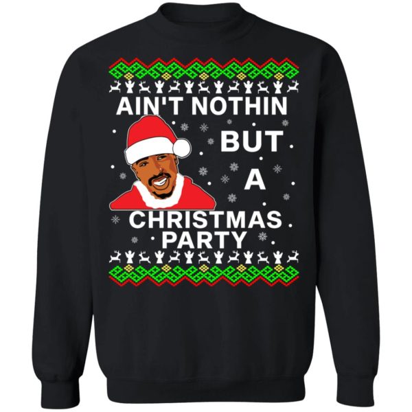 Ain’t Nothin’ But A Christmas Party Tupac Shakur Shirt Sweatshirt Hoodie Long Sleeve Tank