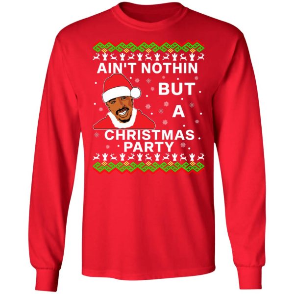 Ain’t Nothin’ But A Christmas Party Tupac Shakur Shirt Sweatshirt Hoodie Long Sleeve Tank